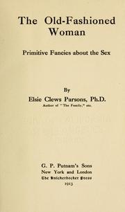 Cover of: The old-fashioned woman: primitive fancies about the sex