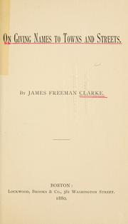 Cover of: On giving names to towns and streets. by James Freeman Clarke