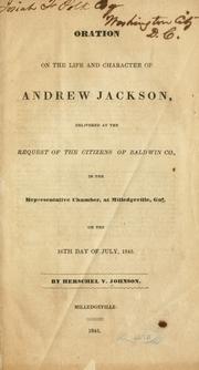 Cover of: Oration on the life and character of Andrew Jackson, delivered at the request of the citizens of Baldwin Co., in the Representative chamber, at Milledgeville, Ga, on the 16th day of July, 1845.
