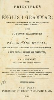 Cover of: The principles of English grammar: comprising the substance of the most approved English grammars extant, with copious exercises in parsing and syntax, and an appendix of various and useful matter : for the use of academies and common schools