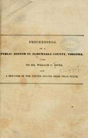 Cover of: Proceedings at a public dinner in Albermarle County, Virginia, given to Mr. William C. Rives, late a senator of the United States from that state