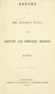 Cover of: Report of Mr. Wood's visit to the Choctaw and Cherokee missions. 1855. by George W. Wood
