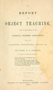 Cover of: A report on object teaching: made at the meeting of the National Teachers's Association, held at Harrisburg, Pennsylvania, August, 1865.