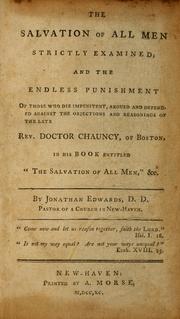 Cover of: The Salvation of all men strictly examined: and the endless punishment of those who die impenitent, argued and defended against the objections and reasonings of the late Rev. Doctor Chauncy, of Boston, in his book entitled "The salvation of all men," &c.