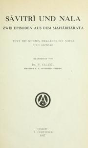 Cover of: Savitri und Nala, zwei Episoden aus dem Mahabharata.: Text mit kurzen erklärenden Noten und Glossar.  Bearb. von W. Caland.