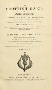 Cover of: The Scotish Gaël: or, Celtic manners, as preserved among the Highlanders: being an historical and descriptive account of the inhabitants, antiquities, and national peculiarities of Scotland; more particularly of the northern, or Gaëlic parts of the country, where the singular habits of the aboriginal Celts are most tenaciously retained.