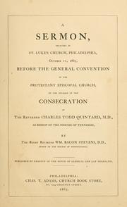A sermon preached in St. Luke's Church, Philadelphia, October 11, 1865, before the General Convention of the Protestant Episcopal Church, on the occasion of the consecration of the Rev. Charles Todd Quintard, M.D., as Bishop of the Diocese of Tennessee by William Bacon Stevens