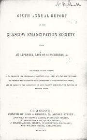Cover of: Sixth annual report of the Glasgow Emancipation Society: with an appendix, list of subscribers, &c.