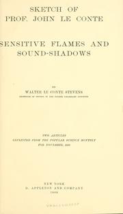 Sketch of Prof. John Le Conte ; [and] Sensitive flames and sound-shadows by Walter Le Conte Stevens