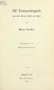 Cover of: Sämmtliche Fastnachtspiele.: In chronologischer Ordnung nach den Originalen hrsg. von Edmund Goetze.  4. Bändchen.  Elf Fastnachtspiele aus den Jahren 1552 und 1553.