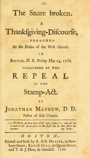 Cover of: The snare broken: a Thanksgiving discourse preached at the desire of the West Church in Boston, N.E., Friday May 23, 1766, occasioned by the repeal of the Stamp Act.