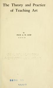 Cover of: The theory and practice of teaching art by Arthur W. Dow