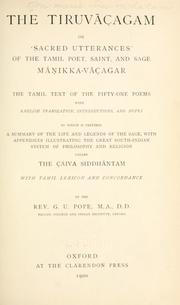 Cover of: The Tiruvaçagam by the Tamil text of the fifty-one poems, with English translation, introductions, and notes, to which is prefixed a summary of the life and legends of the sage, with appendices illustrating the great South-Indian system of philosophy and religion called the Çaiva Siddhantam; with Tamil lexicon and concordance, by the Rev. G.U. Pope ...