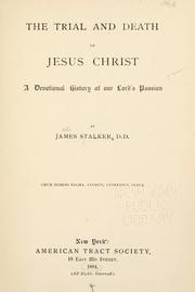 Cover of: The trial and death of Jesus Christ: a devotional history of our Lord's Passion