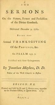Cover of: Two sermons on the nature, extent and perfection of the divine goodness: delivered December 9, 1762 : being the annual Thanksgiving of the province, etc. : on Psalm 145.9 : published with some enlargements.