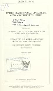 Cover of: United States Special Operations Command personnel issues: hearing before the Terrorism, Unconventional Threats and Capabilities Subcommittee of the Committee on Armed Services, House of Representatives, One Hundred Eighth Congress, second session, hearing held July 20, 2004.