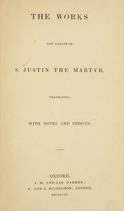 Cover of: The  works now extant of S. Justin the Martyr
