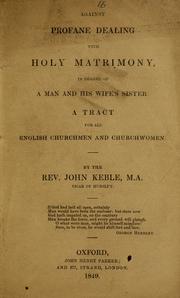 Cover of: Against profane dealing with holy matrimony: in regard of a man and his wife's sister : a tract for all English churchmen and churchwomen