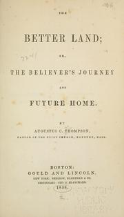 Cover of: The better land; or, The believer's journey and future home. by Thompson, A. C.