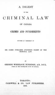 Cover of: A digest of criminal law of Canada (crimes and punishments) by by George Wheelock Burbidge.
