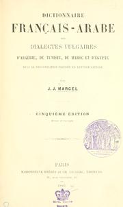 Cover of: Dictionnaire français-arabe des dialects vulgaires d'Algérie, de Tunisie, du Maroc et d'Égypte, avec la prononciation figurée en lettres latines par J.J. Marcel.