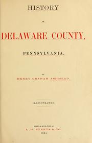 Cover of: History of Delaware County, Pennsylvania by Henry Graham Ashmead