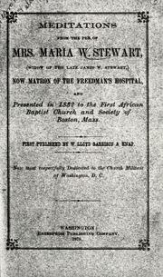 Cover of: Meditations from the pen of Mrs. Maria W. Stewart: (widow of the late James W. Stewart,) now matron of the Freedmen's Hospital, and presented in 1832 to the First African Baptist Church and Society of Boston, Mass. ...
