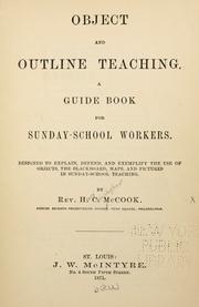 Cover of: Object and outline teaching: a guide book for Sunday-school workers. Designed to explain, defend, and exemplify the use of objects, the blackboard, maps, and pictures in Sunday-school teaching.