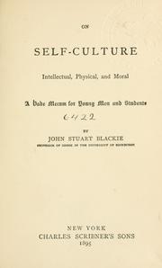Cover of: On self-culture, intellectual, physical, and moral. by John Stuart Blackie