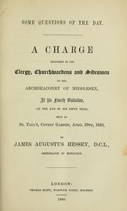 Cover of: Some questions of the day: a charge delivered to the clergy, churchwardens and sidesmen of the Archdeaconry of Middlesex, at his fourth visitation, (at the end of his fifth year), held at St. Paul's, Covent Garden, April 29th, 1880