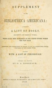 Cover of: Supplement to the Bibliotheca americana: comprising a list of books (re-prints and original works,) which have been published in the United States within the past year : also, omissions and corrections of errors, as far as ascertained, which occurred in the former work : together with a list of periodicals