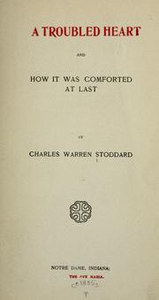 A troubled heart and how it was comforted at last by Charles Warren Stoddard