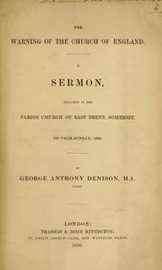 Cover of: The warning of the Church of England: a sermon preached in the parish church of East Brent, Somerset, on Palm-Sunday, 1850