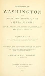 Cover of: Memorials of Washington and of Mary, his mother, and Martha, his wife, from letters and papers of Robert Cary and James Sharples. by Walter, James.