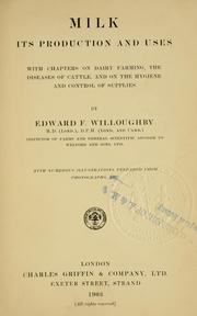 Cover of: Milk, its production and uses: with chapters on dairy farming, the diseases of cattle, and on the hygiene and control of supplies