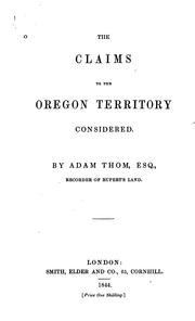 Cover of: claims to the Oregon territory considered. | Adam Thom