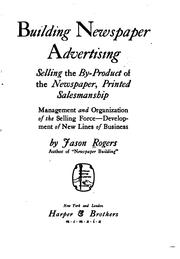Cover of: Building newspaper advertising: selling the by-product of the newspaper, printed salesmanship; management and organization of the selling force--development of new lines of business