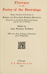 Cover of: Florence in the poetry of the Brownings: being a selection of the poems of Robert and Elizabeth Barrett Browning which have to do with the history the scenery and the art of Florence