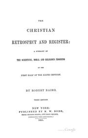 Cover of: The Christian retrospect and register: a summary of the scientific, moral and religious progress of the first half of the xixth century.