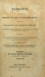 Cover of: A narrative of the mission of the United Brethren among the Delaware and Mohegan Indians: from its commencement, in the year 1740, to the close of the year 1808 : comprising all the remarkable incidents which took place at their missionary stations during that period : interspersed with anecdotes, historical facts, speeches of Indians, and other interesting matter