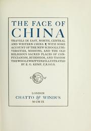 Cover of: The face of China: travels in east, north, central and western China; with some account of the new schools, universities, missions, and the old religious sacred places of Confucianism, Buddhism, and Taoism, the whole written & illustrated