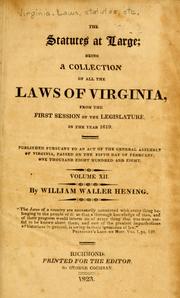 Cover of: The statutes at large: being a collection of all the laws of Virginia, from the first session of the legislature, in the year 1619. Published pursuant to an act of the General assembly of Virginia, passed on the fifth day of February one thousand eight hundred and eight ...