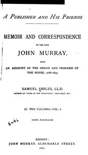 Cover of: A publisher and his friends.: Memoir and correspondence of the late John Murray, with an account of the origin and progress of the house, 1768-1843.