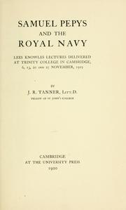 Cover of: Samuel Pepys and the royal navy: Lees Knowles lectures delivered at Trinity College in Cambridge, 6, 13, 20 and 27 November 1919