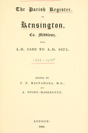 Cover of: The parish register of Kensington, Co. Middlesex, from A. D. 1539 to A. D. 1675. by Kensington, Eng. (Parish)