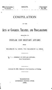 Cover of: Compilation of the acts of Congress, treaties, and proclamations relating io insular and military affairs from March 4, 1897 to March 3, 1903