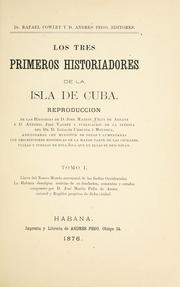 Los tres primeros historiadores de la isla de Cuba by Rafael Angel Cowley