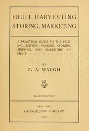 Cover of: Fruit harvesting, storing, marketing: a practical guide to the picking, sorting, packing, storing, shipping, and marketing of fruit