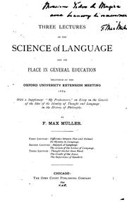 Cover of: Three lectures on the science of language and its place in general education: delivered at the Oxford University Extension Meeting 1889, with a supplement "My predecessors", an essay on the genesis of the idea of the identity of thought and language in the history of philosophy