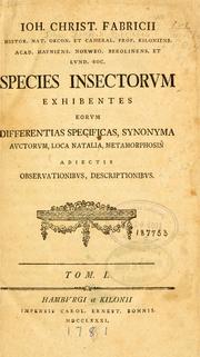 Cover of: Ioh. Christ. Fabricii : Species insectorum, exhibentes eorum differentias specificas, synonyma auctorum, loca natalia, metamorphosin, adjectis observationibus, descriptionibus ...